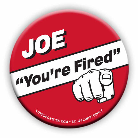 "Joe, You're Fired" Button