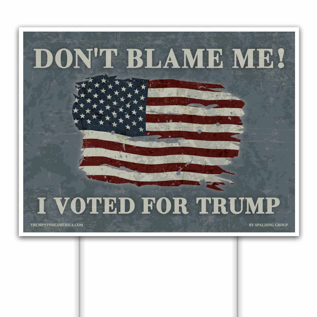 Trump Yard Sign - Don't Blame Me Yard Sign
